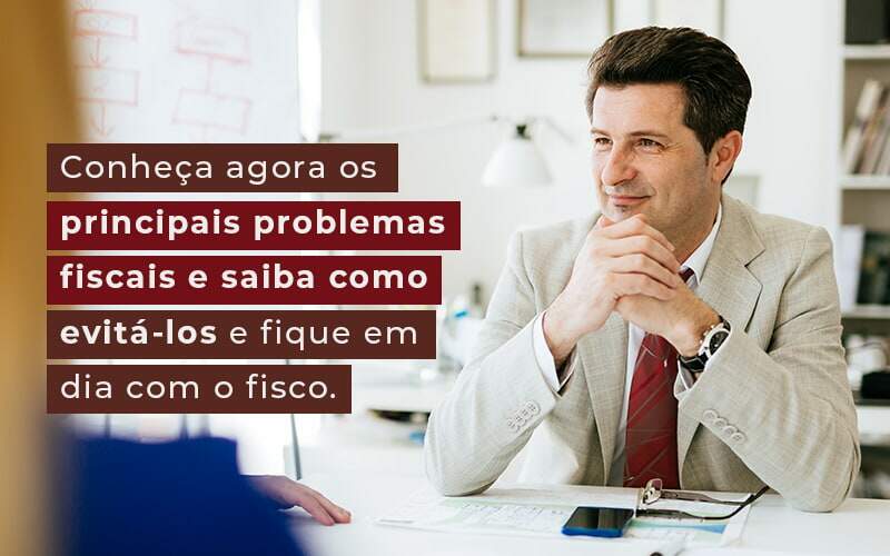 Conheca Agora Os Principais Problemas Fiscais E Saiba Como Evita Los E Fique Em Dia Com O Fisco Blog Quero Montar Uma Empresa Luna & Pessoa - GRUPO EMPRESARIAL RS