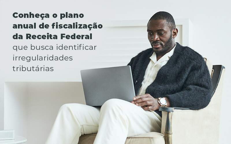 Conheca O Plano Anual De Fiscalizacao Da Receita Federal Que Busca Identificar Irregularidade Tributarias Blog Quero Montar Uma Empresa Luna & Pessoa - GRUPO EMPRESARIAL RS