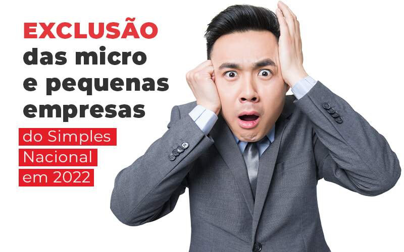 Exclusao Das Micro E Pequenas Empresas Do Simples Nacional Em 2022 Blog Quero Montar Uma Empresa Luna & Pessoa - GRUPO EMPRESARIAL RS