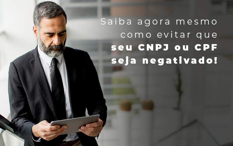 Saiba Agora Mesmo Como Evitar Que Seu Cnpj Eou Cpj Seja Negativado Blog Quero Montar Uma Empresa Luna & Pessoa - GRUPO EMPRESARIAL RS