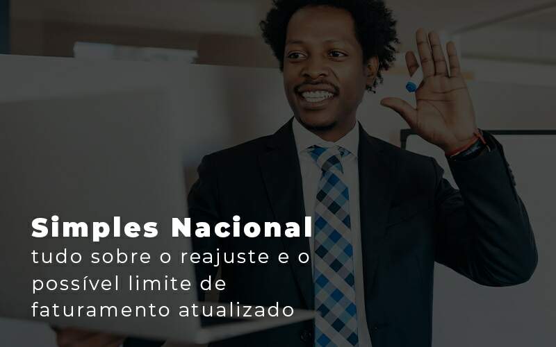 Simples Nacional Tudo Sobre O Reajuste E O Possivel Limite De Faturamento Atualizado Blog Quero Montar Uma Empresa Luna & Pessoa - GRUPO EMPRESARIAL RS