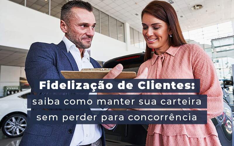 Fidelizacao De Clientes Siaba Como Manter A Sua Carteira Sem Perder Para Concorrencia Blog Quero Montar Uma Empresa - GRUPO EMPRESARIAL RS