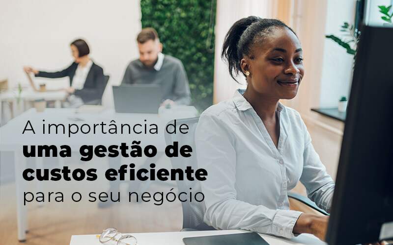 A Importancia De Uma Gestao De Custos Eficiente Para O Seu Negocio Blog Quero Montar Uma Empresa - GRUPO EMPRESARIAL RS