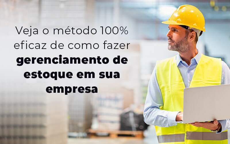 Veja O Metodo 100 Eficaz De Como Fazer Gerenciamento De Estoque Em Sua Empresa Blog Quero Montar Uma Empresa - GRUPO EMPRESARIAL RS